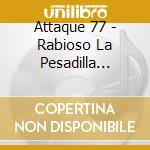 Attaque 77 - Rabioso La Pesadilla Recien cd