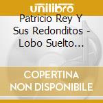 Patricio Rey Y Sus Redonditos - Lobo Suelto Cordero Atado (Nar cd musicale di Patricio Rey Y Sus Redonditos