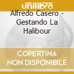 Alfredo Casero - Gestando La Halibour cd