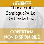 Chacarerata Santiague?A La - De Fiesta En Fiesta cd