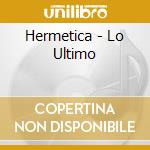 Hermetica - Lo Ultimo cd musicale di Hermetica