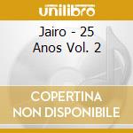 Jairo - 25 Anos Vol. 2 cd musicale di Jairo