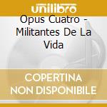 Opus Cuatro - Militantes De La Vida cd