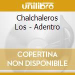 Chalchaleros Los - Adentro cd musicale di Chalchaleros Los