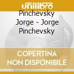 Pinchevsky Jorge - Jorge Pinchevsky cd musicale di Pinchevsky Jorge