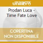 Prodan Luca - Time Fate Love cd musicale di Prodan Luca