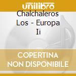 Chalchaleros Los - Europa Ii cd musicale di Chalchaleros Los