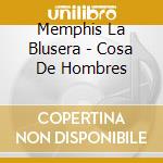 Memphis La Blusera - Cosa De Hombres cd