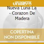 Nueva Luna La - Corazon De Madera cd