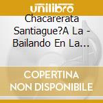Chacarerata Santiague?A La - Bailando En La Salamanca cd