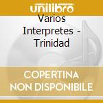 Varios Interpretes - Trinidad cd musicale di Varios Interpretes
