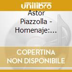 Astor Piazzolla - Homenaje: Adios Nonino cd musicale di Astor Piazzolla
