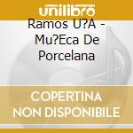 Ramos U?A - Mu?Eca De Porcelana cd