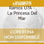 Ramos U?A - La Princesa Del Mar cd