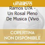 Ramos U?A - Un Rosal Pleno De Musica (Vivo cd
