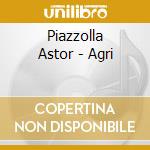 Piazzolla Astor - Agri cd musicale di Piazzolla Astor
