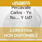 Perciavalle Carlos - Yo No... Y Ud? cd
