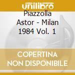 Piazzolla Astor - Milan 1984 Vol. 1 cd