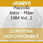 Piazzolla Astor - Milan 1984 Vol. 2 cd