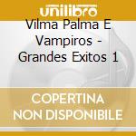Vilma Palma E Vampiros - Grandes Exitos 1 cd