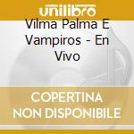 Vilma Palma E Vampiros - En Vivo cd