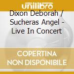 Dixon Deborah / Sucheras Angel - Live In Concert cd