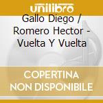 Gallo Diego / Romero Hector - Vuelta Y Vuelta cd musicale di Gallo Diego / Romero Hector
