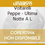 Voltarelli Peppe - Ultima Notte A L cd musicale di Voltarelli Peppe