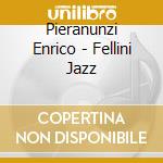 Pieranunzi Enrico - Fellini Jazz cd musicale di Pieranunzi Enrico