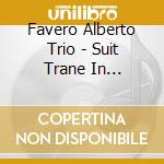 Favero Alberto Trio - Suit Trane In Memoriam John Co