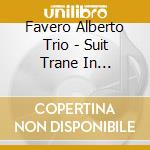 Favero Alberto Trio - Suit Trane In Memoriam John Co cd