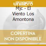Mjc - El Viento Los Amontona cd musicale di Mjc
