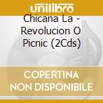 Chicana La - Revolucion O Picnic (2Cds) cd musicale di Chicana La