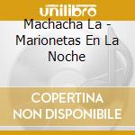 Machacha La - Marionetas En La Noche cd