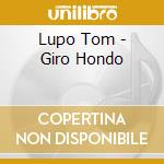 Lupo Tom - Giro Hondo cd musicale di Lupo Tom