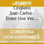 Cirigliano Juan Carlos - Erase Una Vez Un Poeta cd musicale di Cirigliano Juan Carlos