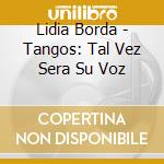 Lidia Borda - Tangos: Tal Vez Sera Su Voz cd