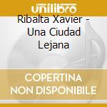 Ribalta Xavier - Una Ciudad Lejana cd