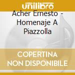 Acher Ernesto - Homenaje A Piazzolla cd musicale di Acher Ernesto