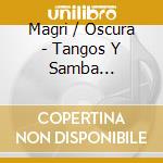 Magri / Oscura - Tangos Y Samba Enredados cd