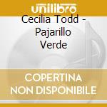 Cecilia Todd - Pajarillo Verde cd musicale di Cecilia Todd