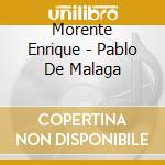 Morente Enrique - Pablo De Malaga cd