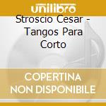 Stroscio Cesar - Tangos Para Corto cd