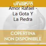 Amor Rafael - La Gota Y La Piedra cd
