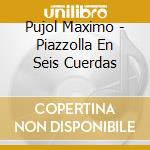 Pujol Maximo - Piazzolla En Seis Cuerdas cd
