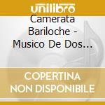 Camerata Bariloche - Musico De Dos Mundos (Cd+Dvd) cd musicale di Camerata Bariloche