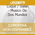 Luque / Galan - Musico De Dos Mundos cd