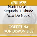 Marti Lucas - Segundo Y Ultimo Acto De Nocio cd musicale di Marti Lucas