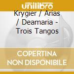 Krygier / Arias / Deamaria - Trois Tangos cd musicale di Krygier / Arias / Deamaria