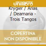 Krygier / Arias / Deamaria - Trois Tangos cd